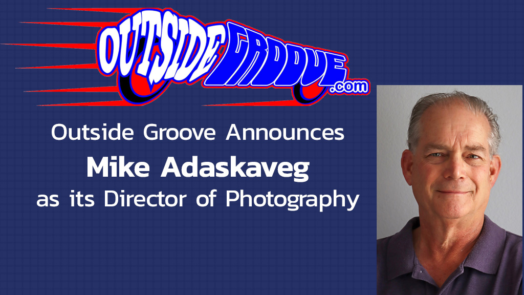 Outside Groove Announces Mike Adaskaveg as its Director of Photography